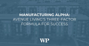 Manufacturing Alpha: Avenue Living’s Three-Factor Formula for Success